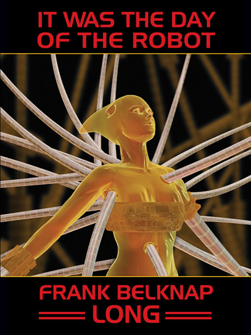 Title details for It Was the Day of the Robot by Frank Belknap Long - Available